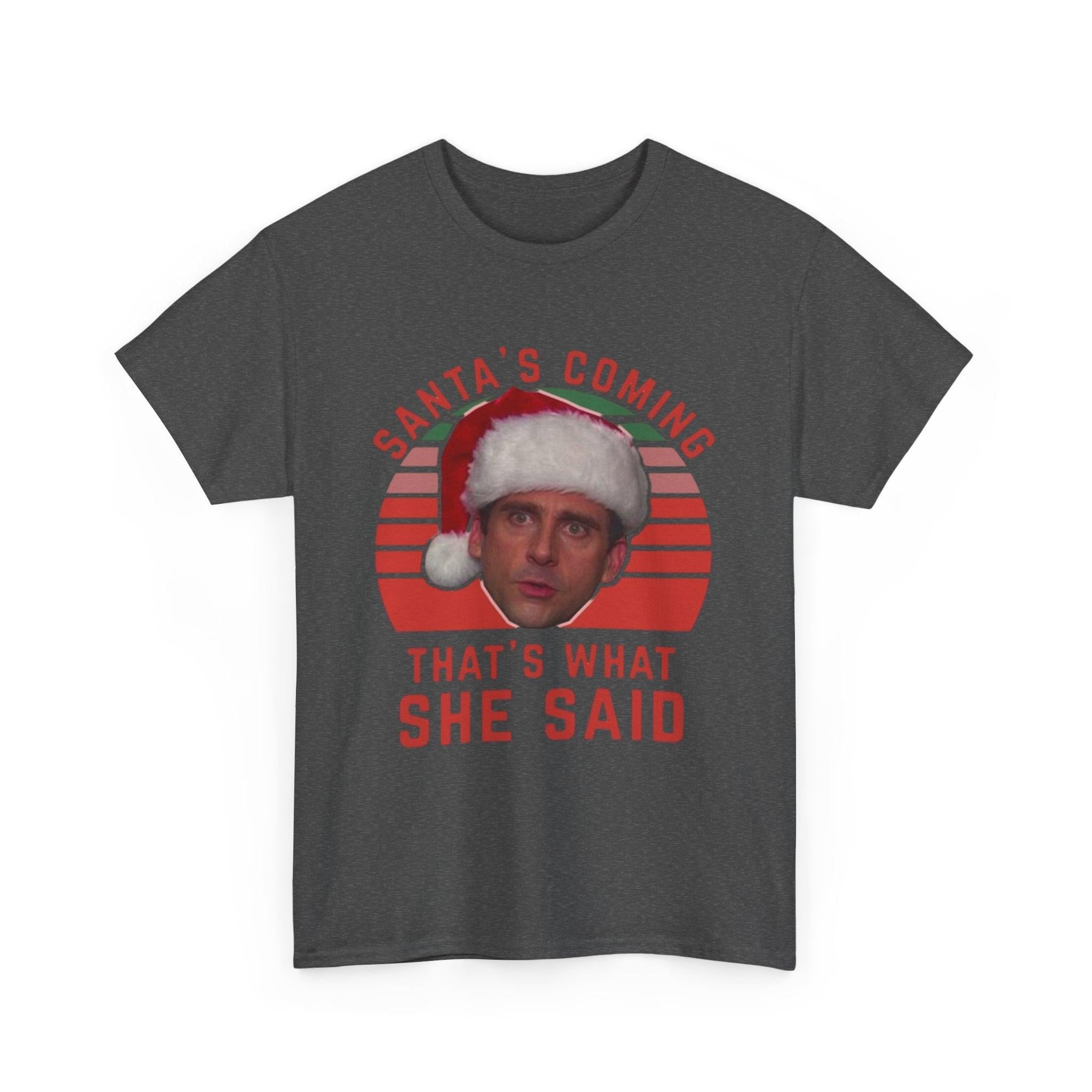 Santa's Coming That's What She Said T-Shirt | Christmas Humor Tee